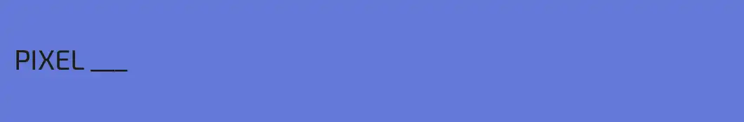 PIXEL ___